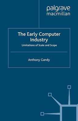 Gandy, Anthony - The Early Computer Industry, e-kirja