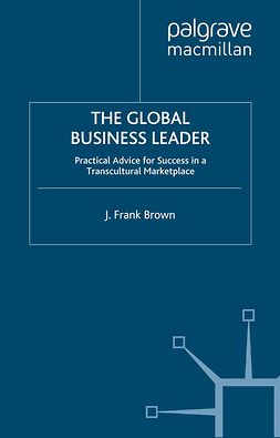 Brown, J. Frank - The Global Business Leader, e-kirja