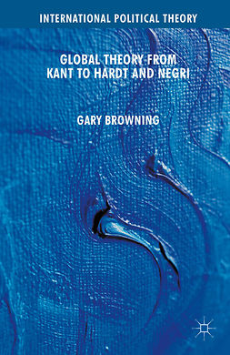 Browning, Gary - Global Theory from Kant to Hardt and Negri, e-kirja