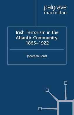Gantt, Jonathan - Irish Terrorism in the Atlantic Community, 1865–1922, ebook