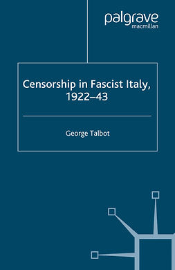 Talbot, George - Censorship in Fascist Italy, 1922–43, e-kirja