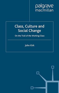 Kirk, John - Class, Culture and Social Change, ebook