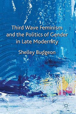 Budgeon, Shelley - Third Wave Feminism and the Politics of Gender in Late Modernity, ebook