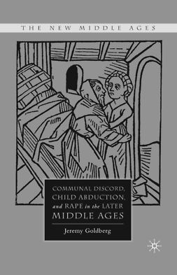 Goldberg, Jeremy - Communal Discord, Child Abduction, and Rape in the Later Middle Ages, ebook