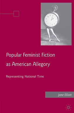 Elliott, Jane - Popular Feminist Fiction as American Allegory, e-kirja