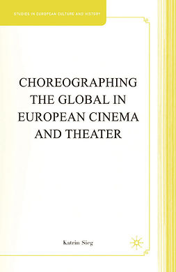 Sieg, Katrin - Choreographing the Global in European Cinema and Theater, ebook