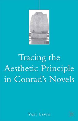 Levin, Yael - Tracing the Aesthetic Principle in Conrad’s Novels, e-kirja