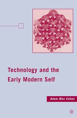 Cohen, Adam Max - Technology and the Early Modern Self, ebook