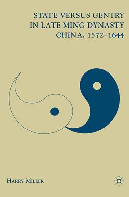Miller, Harry - State versus Gentry in Late Ming Dynasty China, 1572–1644, ebook