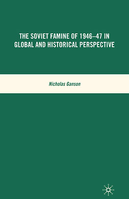 Ganson, Nicholas - The Soviet Famine of 1946–47 in Global and Historical Perspective, ebook