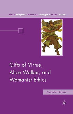 Harris, Melanie L. - Gifts of Virtue, Alice Walker, and Womanist Ethics, e-kirja
