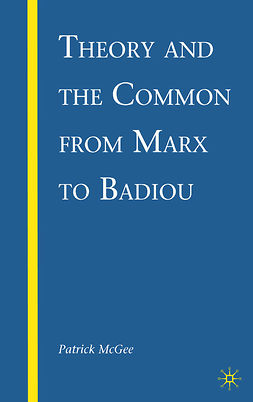 McGee, Patrick - Theory and the Common from Marx to Badiou, e-bok
