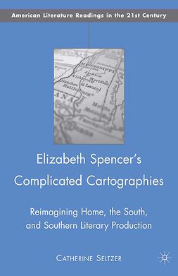 Seltzer, Catherine - Elizabeth Spencer’s Complicated Cartographies, ebook