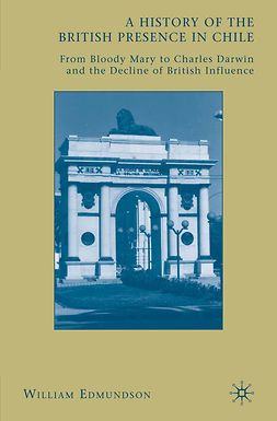 Edmundson, William - A History of the British Presence in Chile, e-kirja