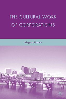 Brown, Megan - The Cultural Work of Corporations, e-bok