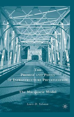 Solomon, Lewis D. - The Promise and Perils of Infrastructure Privatization, ebook