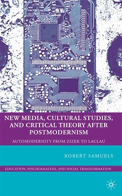 Samuels, Robert - New Media, Cultural Studies, and Critical Theory after Postmodernism, ebook