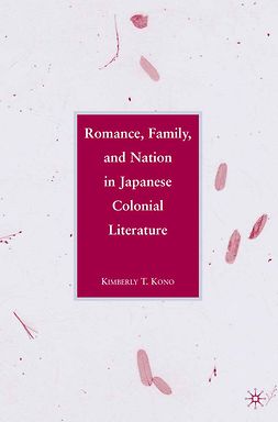 Kono, Kimberly T. - Romance, Family, and Nation in Japanese Colonial Literature, ebook