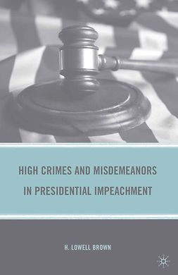 Brown, H. Lowell - High Crimes and Misdemeanors in Presidential Impeachment, e-kirja