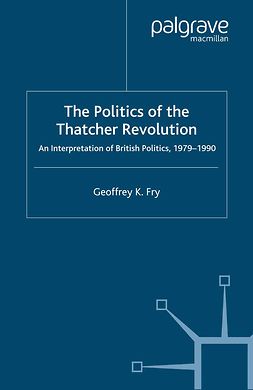 Fry, Geoffrey K. - The Politics of the Thatcher Revolution, ebook