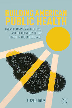 Lopez, Russell - Building American Public Health, e-bok