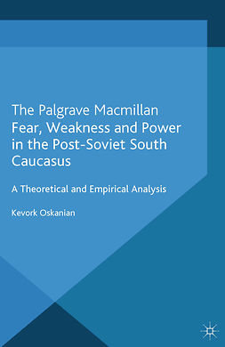 Oskanian, Kevork - Fear, Weakness and Power in the Post-Soviet South Caucasus, ebook