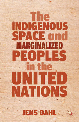 Dahl, Jens - The Indigenous Space and Marginalized Peoples in the United Nations, ebook