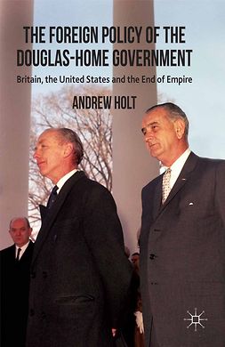 Holt, Andrew - The Foreign Policy of the Douglas-Home Government, e-bok