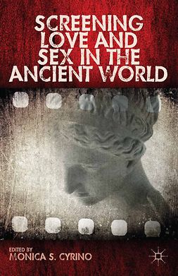 Cyrino, Monica S. - Screening Love and Sex in the Ancient World, ebook