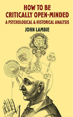 Lambie, John - How to be Critically Open-Minded — A Psychological and Historical Analysis, e-kirja