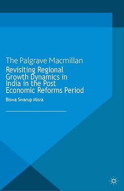 Misra, Biswa Swarup - Revisiting Regional Growth Dynamics in India in the Post Economic Reforms Period, ebook