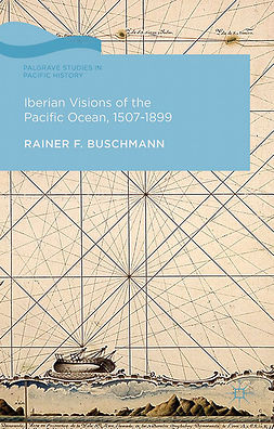 Buschmann, Rainer F. - Iberian Visions of the Pacific Ocean, 1507–1899, e-kirja