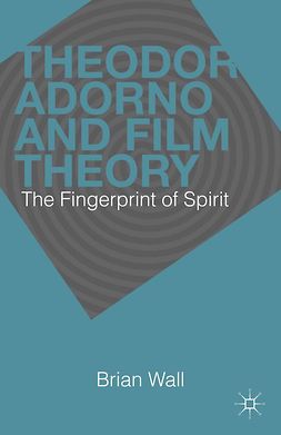 Wall, Brian - Theodor Adorno and Film Theory, ebook
