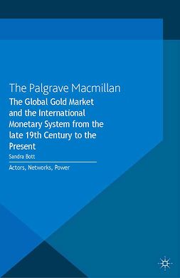 Bott, Sandra - The Global Gold Market and the International Monetary System from the late 19th Century to the Present, e-kirja