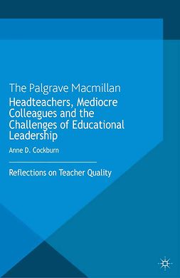 Cockburn, Anne D. - Headteachers, Mediocre Colleagues and the Challenges of Educational Leadership, e-kirja