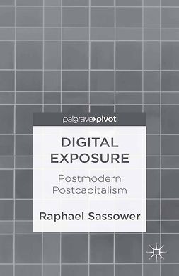 Sassower, Raphael - Digital Exposure: Postmodern Postcapitalism, ebook