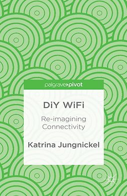 Jungnickel, Katrina - DiY WiFi: Re-imagining Connectivity, e-bok