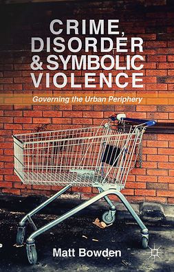 Bowden, Matt - Crime, Disorder and Symbolic Violence, ebook