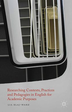 Blaj-Ward, Lia - Researching Contexts, Practices and Pedagogies in English for Academic Purposes, ebook