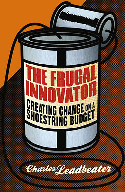 Leadbeater, Charles - The Frugal Innovator, ebook