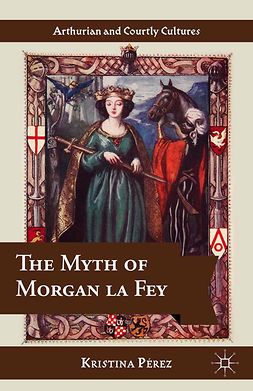 Pérez, Kristina - The Myth of Morgan La Fey, e-kirja