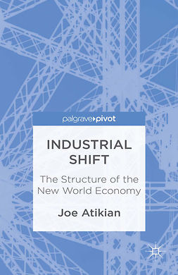 Atikian, Joe - Industrial Shift: The Structure of the New World Economy, ebook