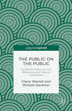 Gardiner, Michael - The Public on the Public: The British Public as Trust, Reflexivity and Political Foreclosure, e-kirja