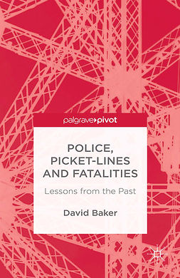 Baker, David - Police, Picket-Lines and Fatalities: Lessons from the Past, e-bok