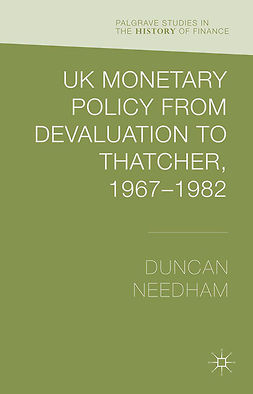 Needham, Duncan - UK Monetary Policy from Devaluation to Thatcher, 1967–82, e-kirja