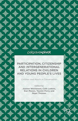 Larkins, Cath - Participation, Citizenship and Intergenerational Relations in Children and Young People’s Lives: Children and Adults in Conversation, e-kirja