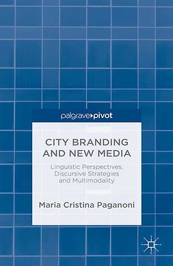 Paganoni, Maria Cristina - City Branding and New Media: Linguistic Perspectives, Discursive Strategies and Multimodality, ebook