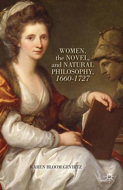 Gevirtz, Karen Bloom - Women, the Novel, and Natural Philosophy, 1660–1727, e-bok