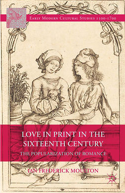 Moulton, Ian Frederick - Love in Print in the Sixteenth Century, ebook