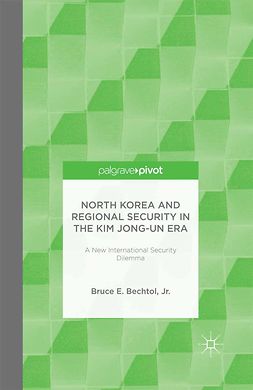 Bechtol, Bruce E. - North Korea and Regional Security in the Kim Jong-un Era: A New International Security Dilemma, ebook